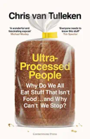 Ultra-Processed People: Why Do We All Eat Stuff That Isn't Food… and Why Can't We Stop?
